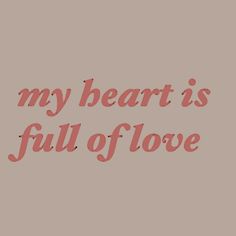 the words, my heart is full of love on a pink and gray background with red lettering