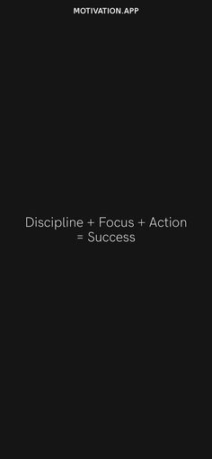 a black background with the words, discipline focus action = success and motivation on it