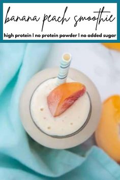 a smoothie in a glass with an orange slice on top and the text banana peach smoothie high protein, no protein powder is added sugar