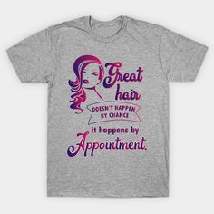 a grey t - shirt with the words great hair doesn't happen by chance it happens