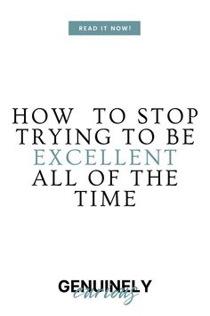 an advertisement for the book how to stop trying to be excellent all of the time