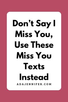 a sign that says don't say i miss you, use these texts instead