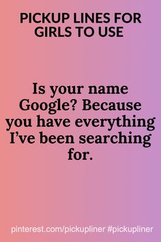 a pink and purple background with the text pick up lines for girls to use is your name google? because you have everything i've been searching for