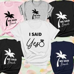 four t - shirts that say i said yes and we said beach with palm trees