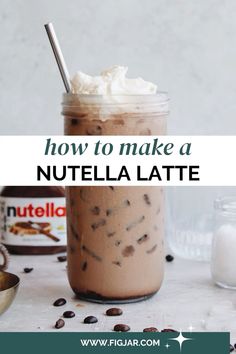 how to make a nutella latte in a mason jar with text overlay