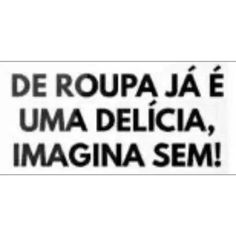 a sticker that says, de roupa ja e uma deicia imagine sem