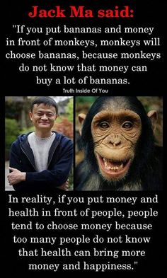 the facebook page for jack ma and if you put bananas and money in front of monkeys, monkeys will not know that money can buy