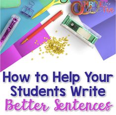 a pile of school supplies with the title how to help your students write better sentences