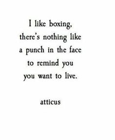 a quote that reads i like boxing, there's nothing like a punch in the face to remind you you want to live