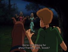 an animated scene with the words we're not looking for ghoul friends, right?