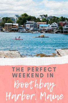 the perfect weekend in boot - h bay harbor maine