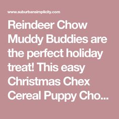 the text reads reindeer chow muddy buddies are the perfect holiday treat this easy christmas cheer cereal puppy