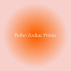 the words boho zodiac prints on an orange and pink background with white letters in the center