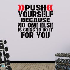 a wall decal that says push yourself because no one else is going to do it for you