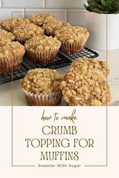 some muffins are sitting on a cooling rack with the words how to make crumb topping for muffins