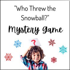 a young boy holding a question sign with snowflakes around him and the words, who threw the snowball? mystery game