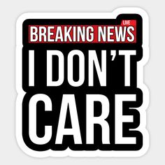 breaking news sticker with the words i don't care