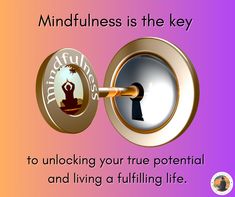 the key to unlock your true potential and living a full life mindfulness is the key