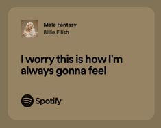 an ad for spotify with the caption i worry this is how i'm always going to feel