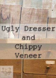 the words ugly dressers and chippy veneer are overlaid