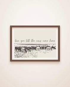 a black and white photo with the words love you till the cows come home on it