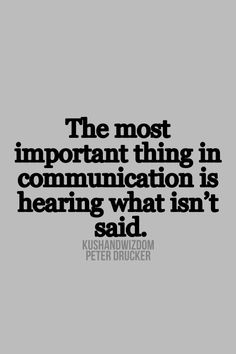 the most important thing in communication is hearing what isn't said