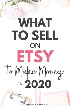 the words what to sell on etsy to make money in 2020 with pink flowers