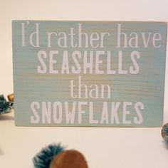 a sign that says i'd rather have seashells than snowflakes