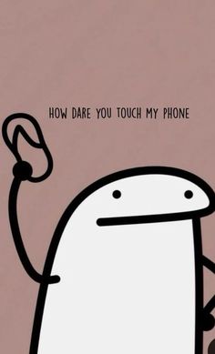 a cartoon character holding a cell phone up to its ear with the caption how dare you touch my phone