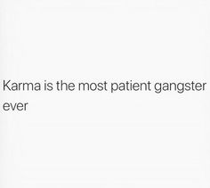 the words karma is the most patient gangster ever are written in black on a white background