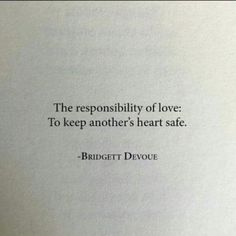 a book with a quote on it that says, the reponsibility of love to keep another's heart safe