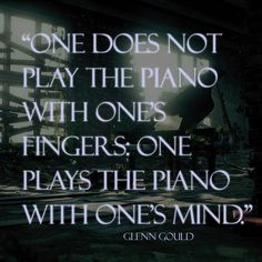 an image of a piano quote with the words, one does not play the piano with ones fingers one plays the piano with ones mind