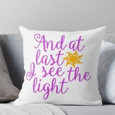 a pillow that says and at last i see the light