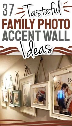 several pictures hanging on the wall with text overlay that reads 37 tasteful family photo accent wall ideas