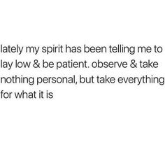 the text reads, i lately my spirit has been telling me to play low & be patient observe & take nothing personal, but take everything for what it is