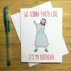 a birthday card with an image of jesus on it and the words, we gona party like it's my birthday