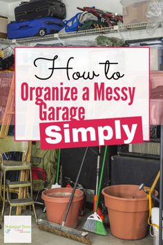 a garage with the words how to organize a messy garage simply on it's sign