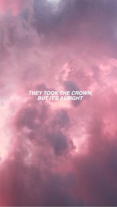 there is a sky with clouds and the words they took the crown but it's alright