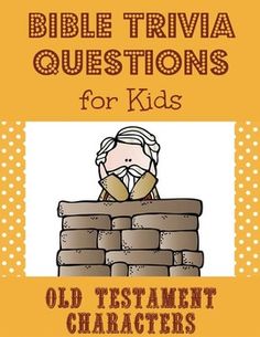 the bible trivia questions for kids old testament characters