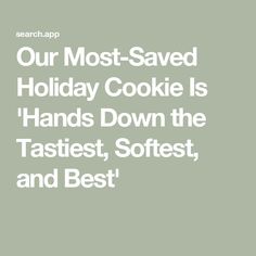 the text reads our most - saved holiday cookie is hands down the tastiest, softest, and best