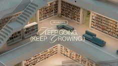 an aerial view of a library with stairs and bookshelves that read keep going, keep growing