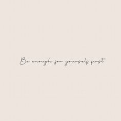 a handwritten quote that reads, be simply for yourself first