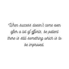 a quote that reads when success doesn't come even after a last gift, be patient