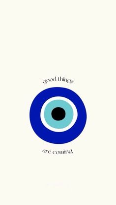 an eye with the words good things are coming in blue and black on white background