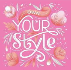 the words own your style are surrounded by flowers and leaves on a pink background with white lettering