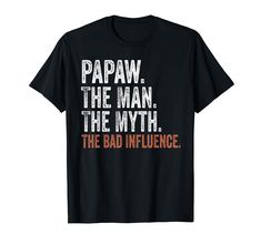 PRICES MAY VARY. Papaw The Man The Myth The Bad Influence - Best Papaw Presents for Grandpa on Birthday, 4th of July or Christmas. Proud Grandfather Gifts from Granddaughter, Grandson, or Grandkids. Lightweight, Classic fit, Double-needle sleeve and bottom hem Presents For Grandpa, Grandfather Gifts, Bad Influence, T Shirt Image, The Bad, Branded T Shirts, The Man, 4th Of July, Fathers Day