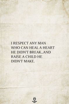 an old paper with the words i respect any man who can heal a heart he didn't break and raise a child he didn't make