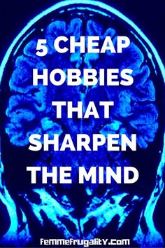 5 Cheap Hobbies That Sharpen The Mind Hobbies For Men, Hobbies To Try, Hobbies That Make Money, Great Hobbies