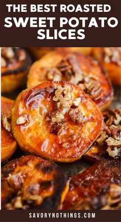 the best roasted sweet potato slices with nuts on top and text overlay that reads, the best roasted sweet potato slices