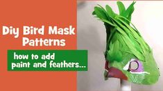 a green bird mask with the words, diy bird mask patterns how to add paint and feathers